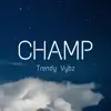 Trendy Vybz - Champ - Single